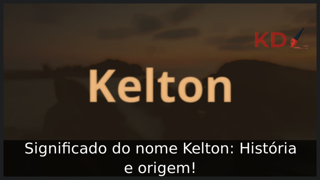 Significado do nome Kelton: História e origem! 1 Significado do nome Kelton