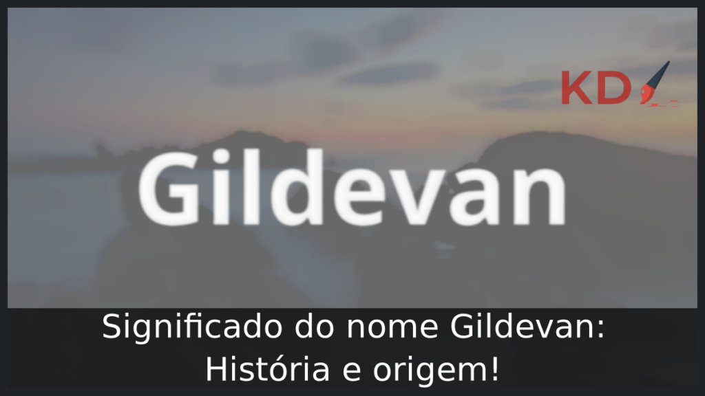 Significado do nome Gildevan: História e origem! 1 Significado do nome Gildevan