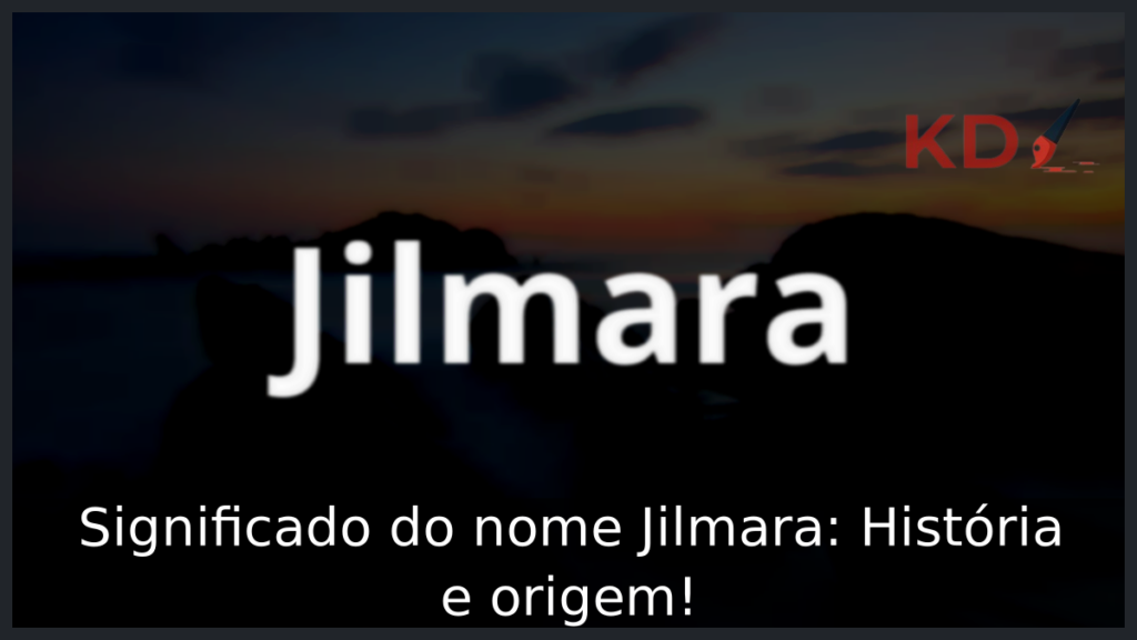 Significado do nome Jilmara