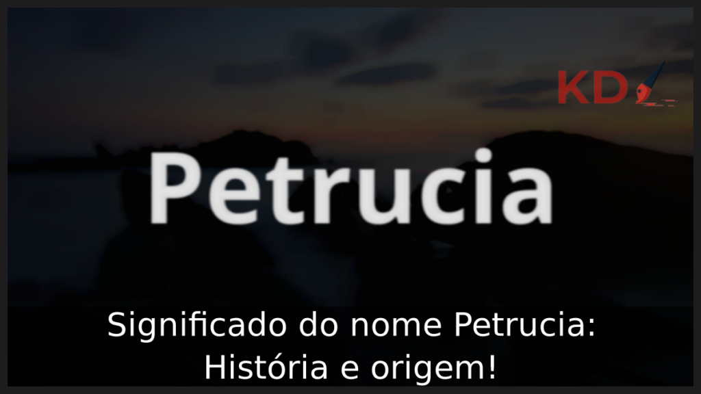 Significado do nome Petrucia: História e origem! 1 Significado do nome Petrucia