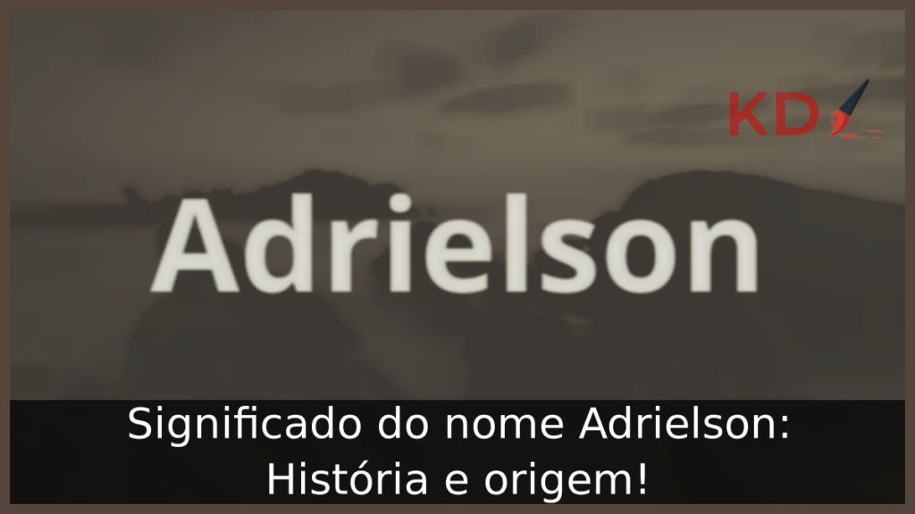 Significado do nome Adrielson: História e origem! 1 Significado do nome Adrielson