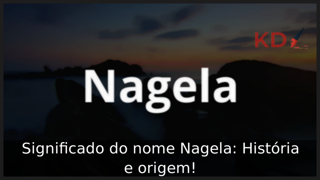 Significado do nome Nagela: História e origem! 1 Significado do nome Nagela