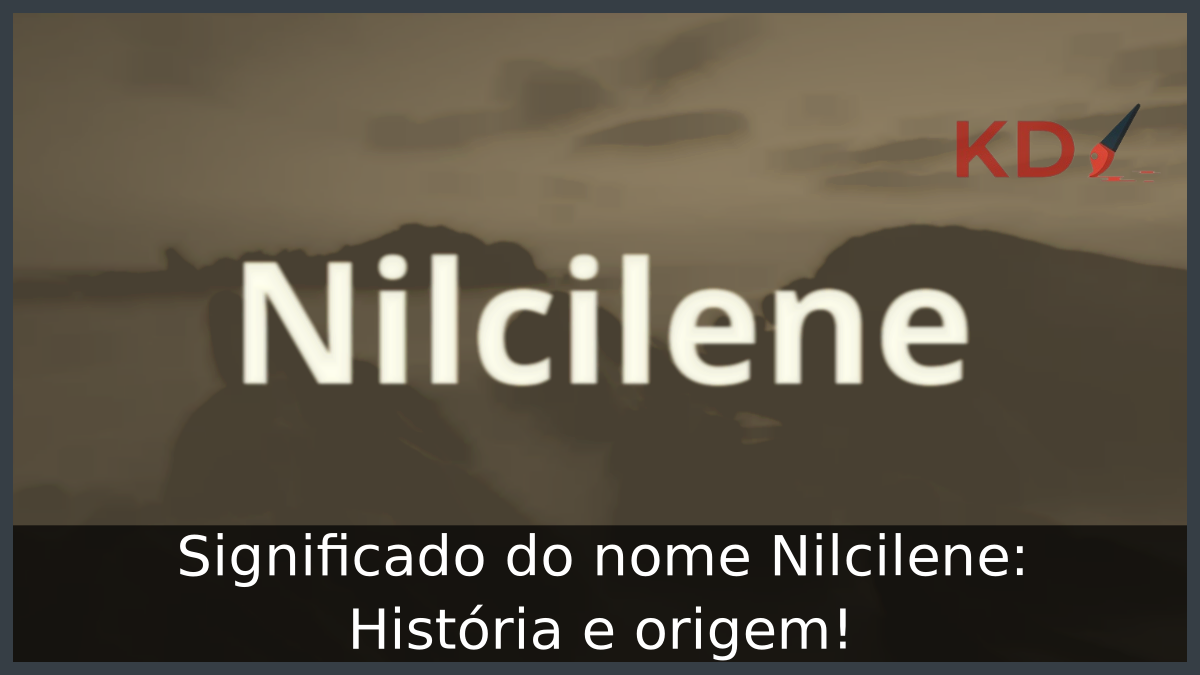 Significado do nome Nilcilene