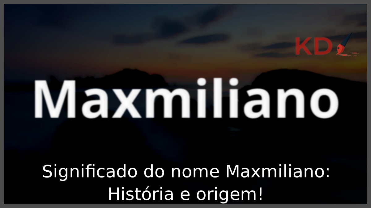 Significado do nome Maxmiliano