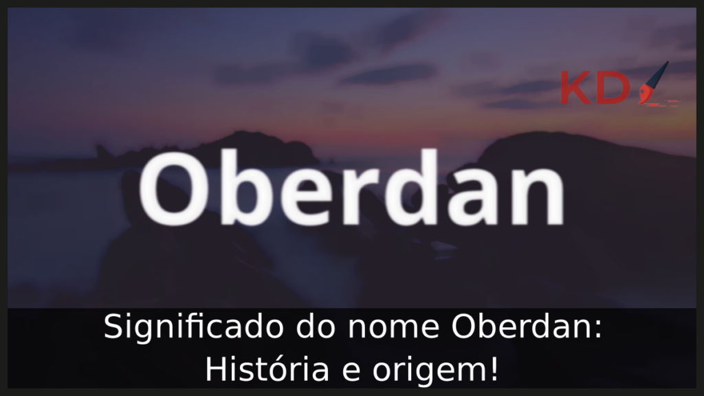 Significado do nome Oberdan: História e origem! 1 Significado do nome Oberdan