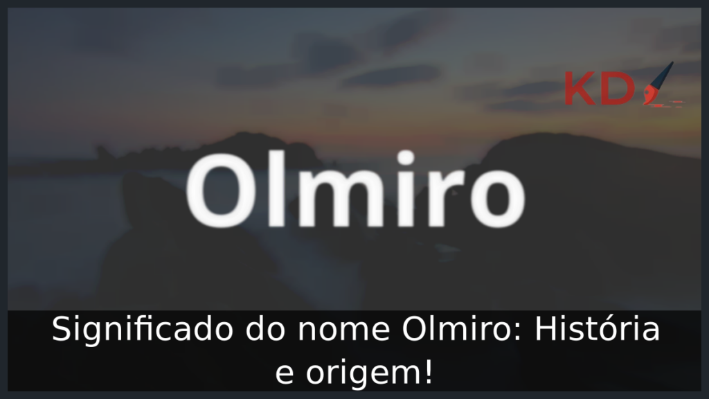 Significado do nome Olmiro: História e origem! 1 Significado do nome Olmiro