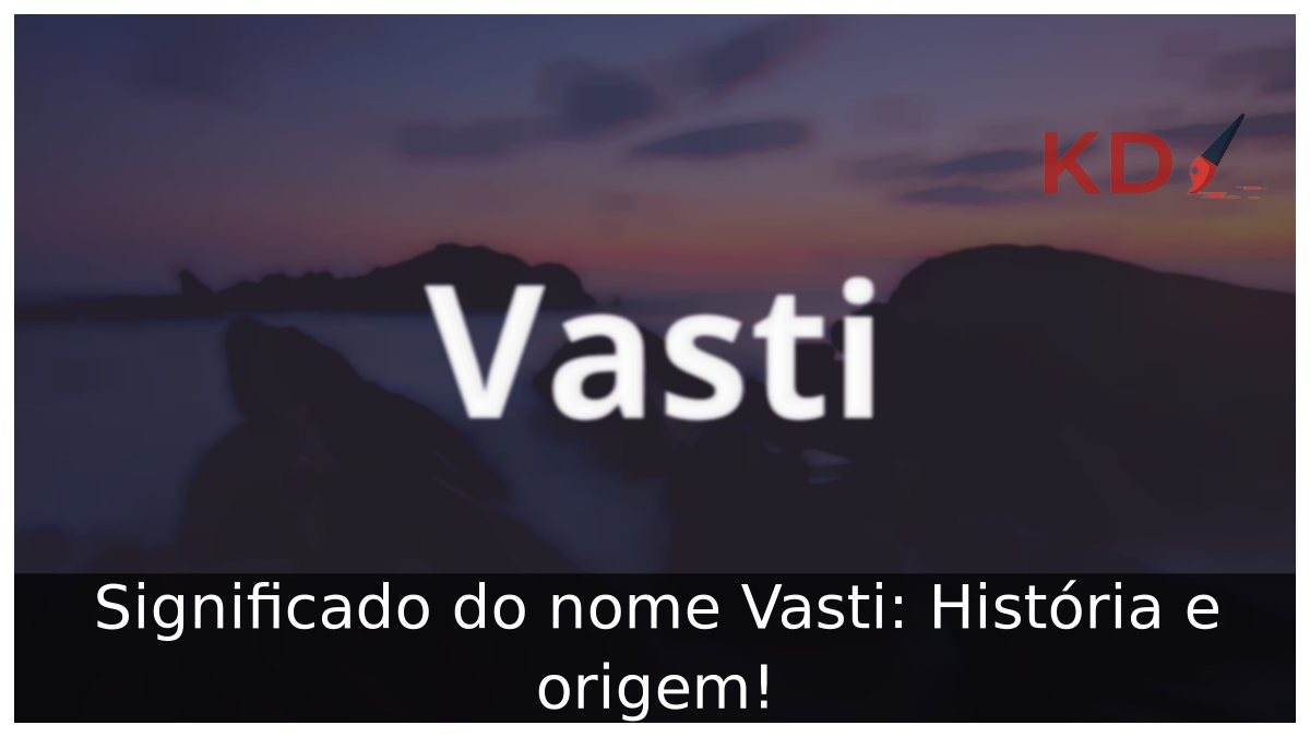 Significado do nome Vasti