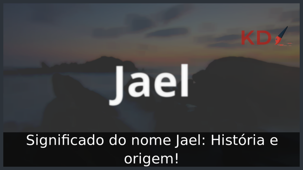 Significado do nome Jael: História e origem! 1 Significado do nome Jael