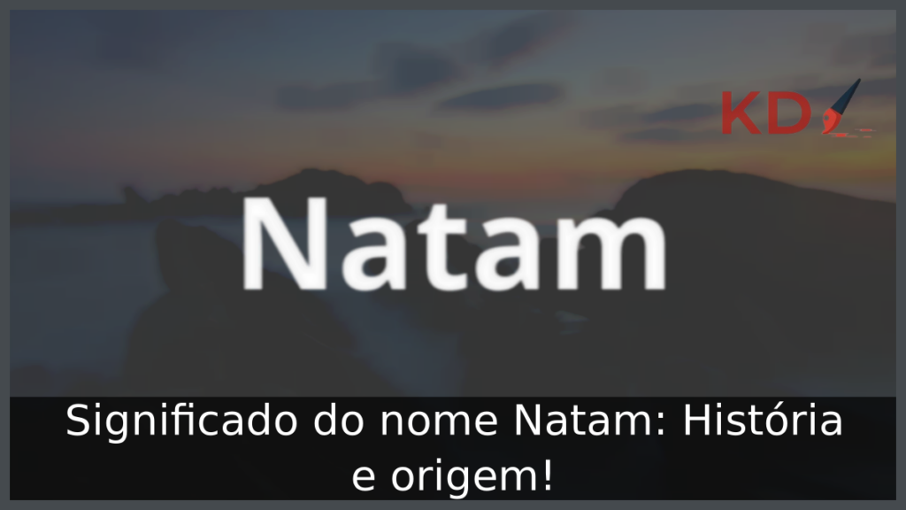 Significado do nome Natam: História e origem! 1 Significado do nome Natam