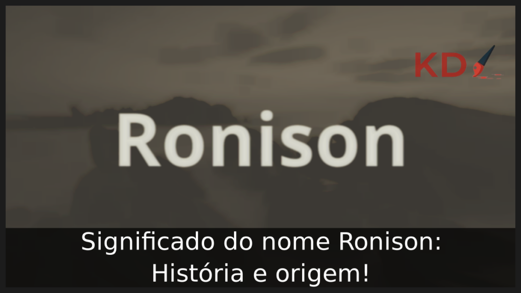Significado do nome Ronison: História e origem! 1 Significado do nome Ronison
