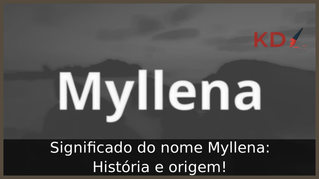 Significado do nome Myllena: História e origem! 1 Significado do nome Myllena
