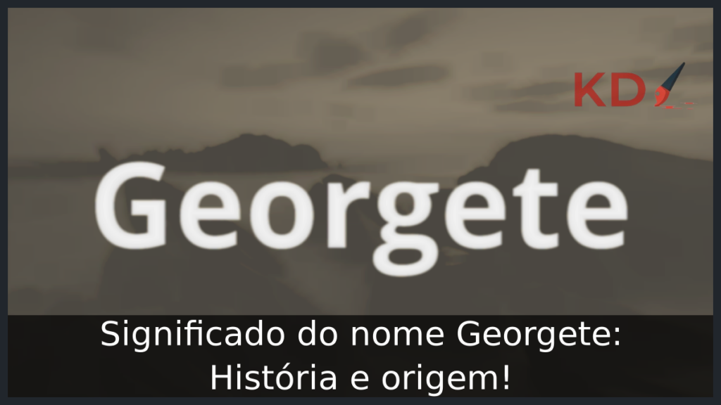 Significado do nome Georgete: História e origem! 1 Significado do nome Georgete