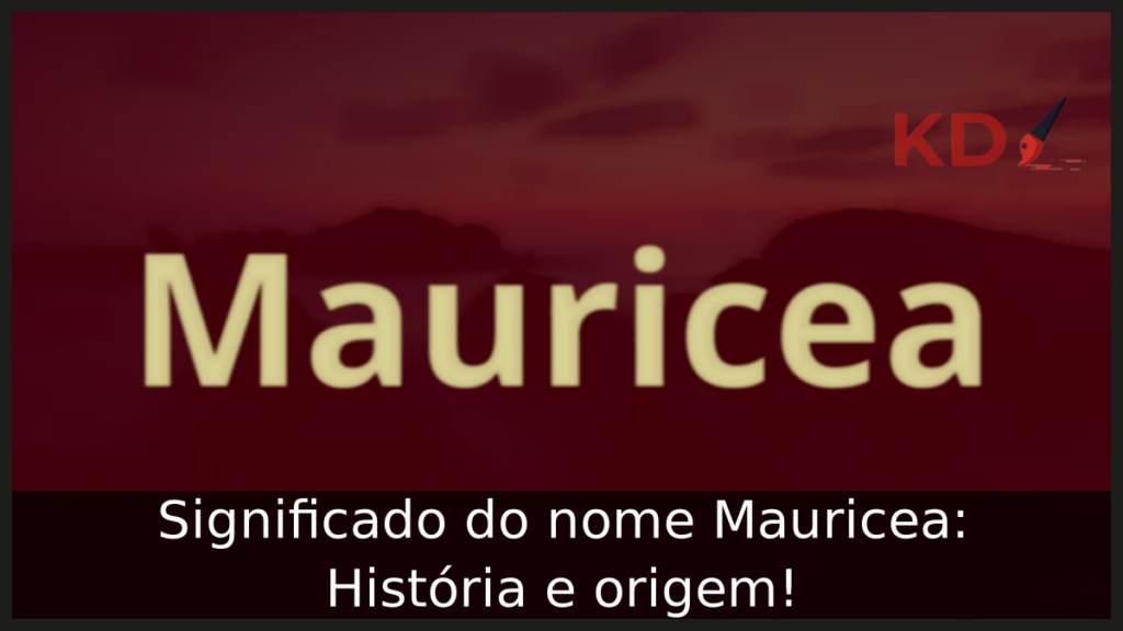 Significado do nome Mauricea: História e origem! 1 Significado do nome Mauricea