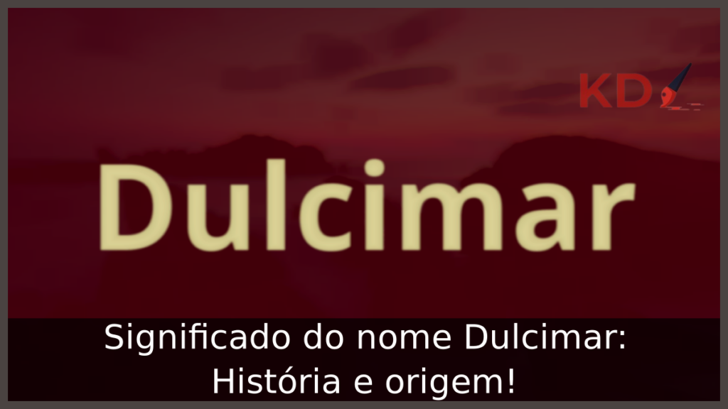 Significado do nome Dulcimar: História e origem! 1 Significado do nome Dulcimar