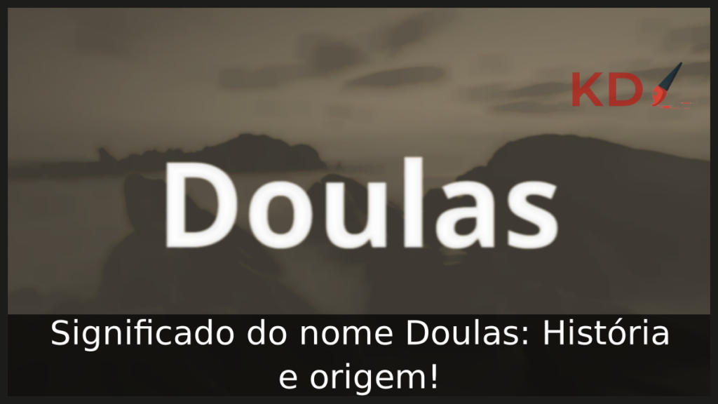 Significado do nome Doulas: História e origem! 1 Significado do nome Doulas