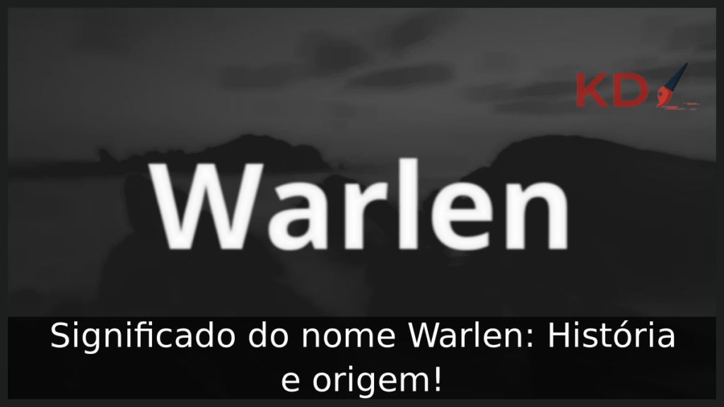 Significado do nome Warlen: História e origem! 1 Significado do nome Warlen