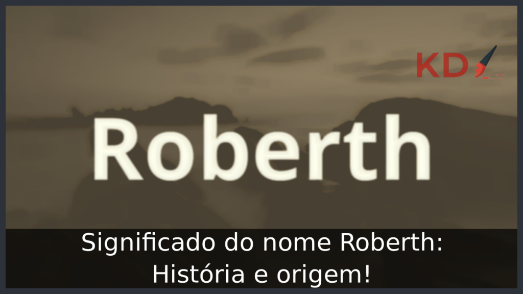 Significado do nome Roberth: História e origem! 1 Significado do nome Roberth