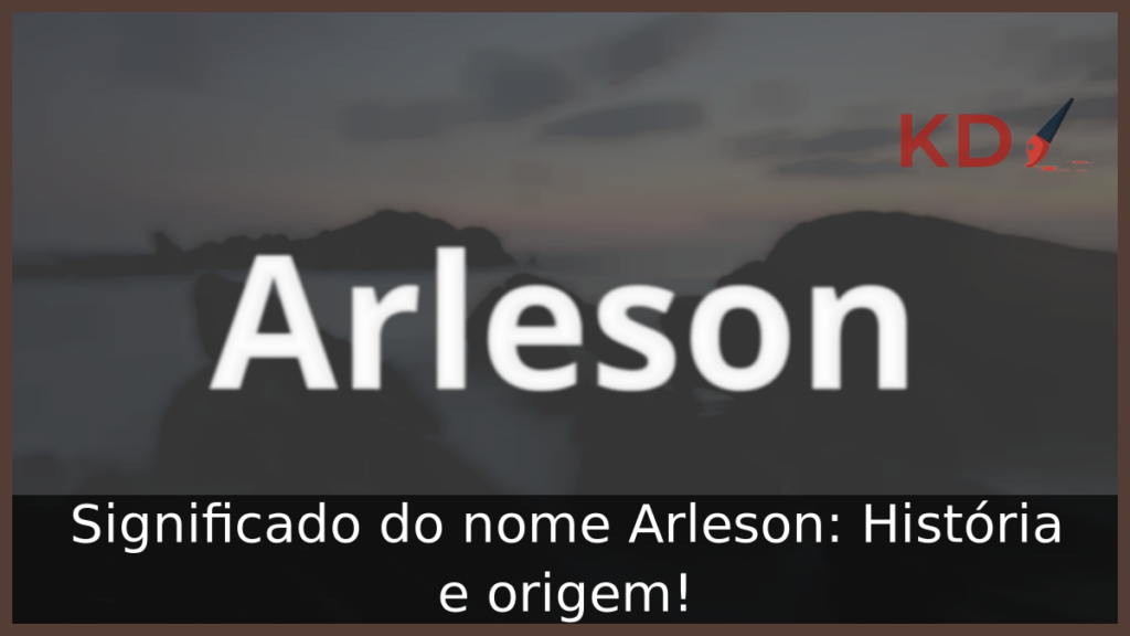 Significado do nome Arleson: História e origem! 1 Significado do nome Arleson