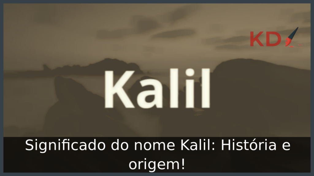 Significado do nome Kalil: História e origem! 1 Significado do nome Kalil