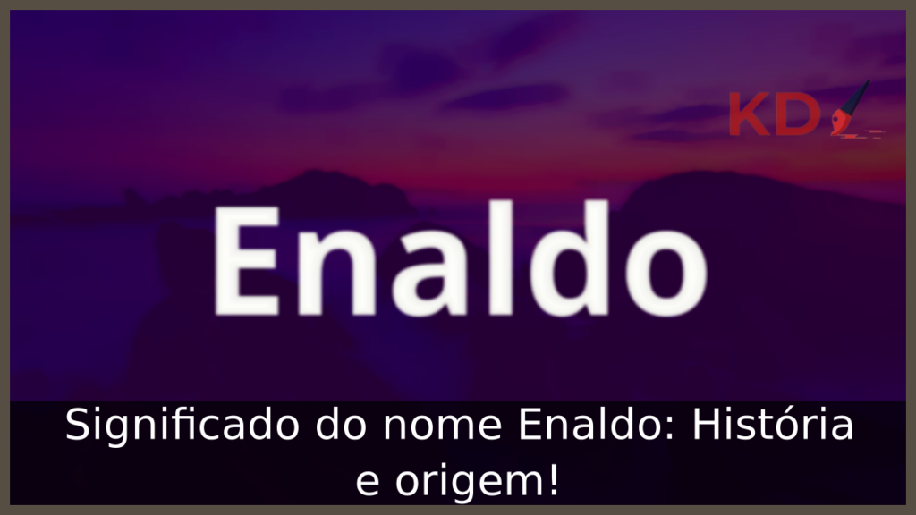 Significado do nome Enaldo: História e origem! 1 Significado do nome Enaldo
