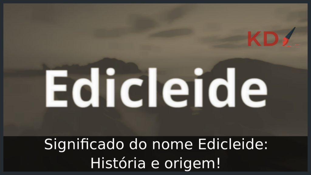 Significado do nome Edicleide: História e origem! 1 Significado do nome Edicleide