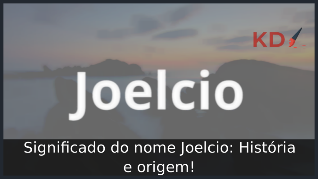 Significado do nome Joelcio: História e origem! 1 Significado do nome Joelcio