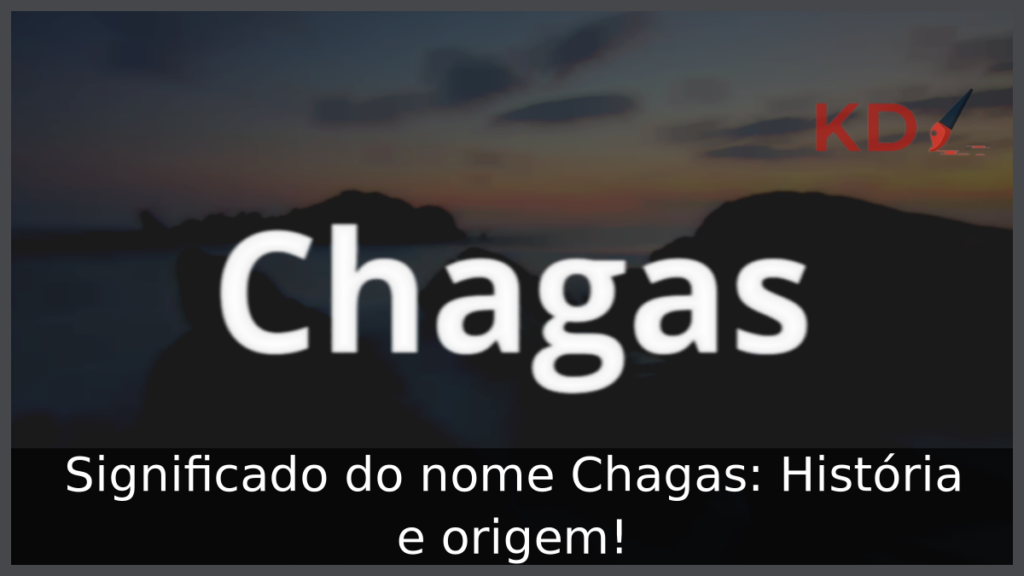 Significado do nome Chagas: História e origem! 1 Significado do nome Chagas