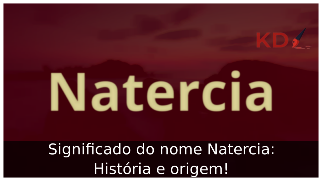 Significado do nome Natercia: História e origem! 1 Significado do nome Natercia