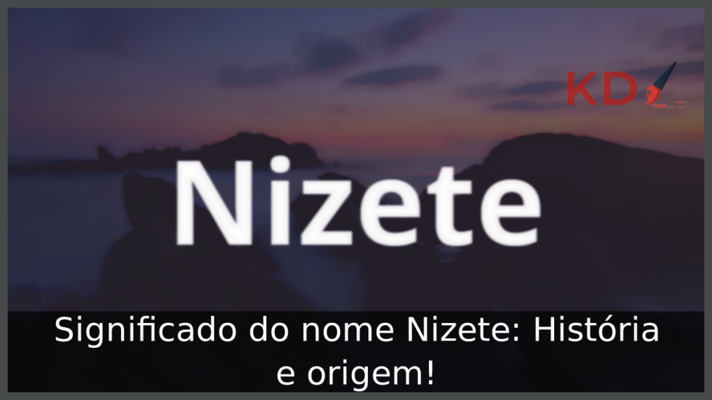 Significado do nome Nizete: História e origem! 1 Significado do nome Nizete