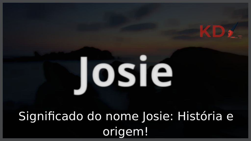 Significado do nome Josie: História e origem! 1 Significado do nome Josie