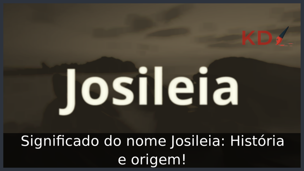 Significado do nome Josileia: História e origem! 1 Significado do nome Josileia