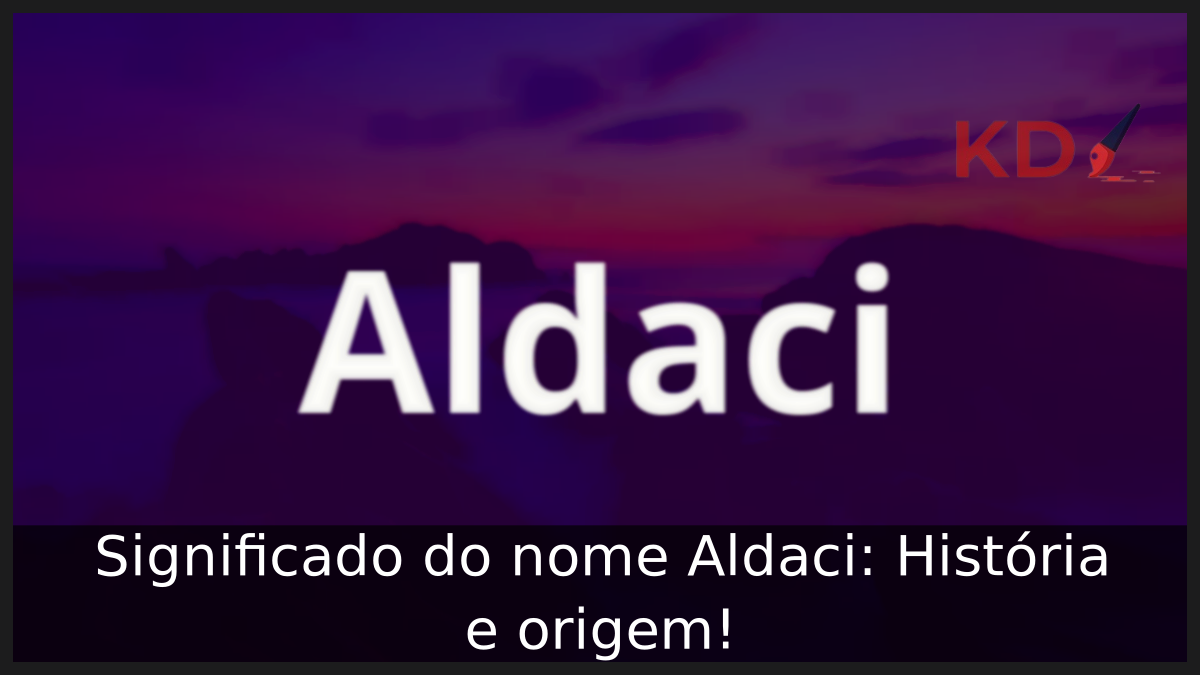 Significado do nome Aldaci