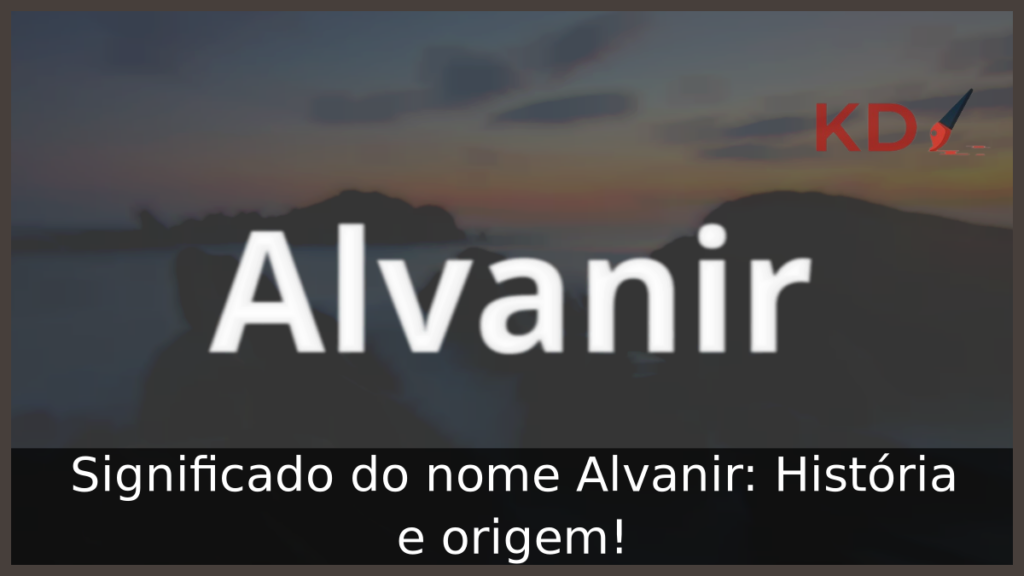 Significado do nome Alvanir: História e origem! 1 Significado do nome Alvanir