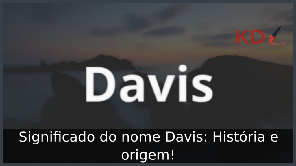 Significado do nome Davis: História e origem! 1 Significado do nome Davis