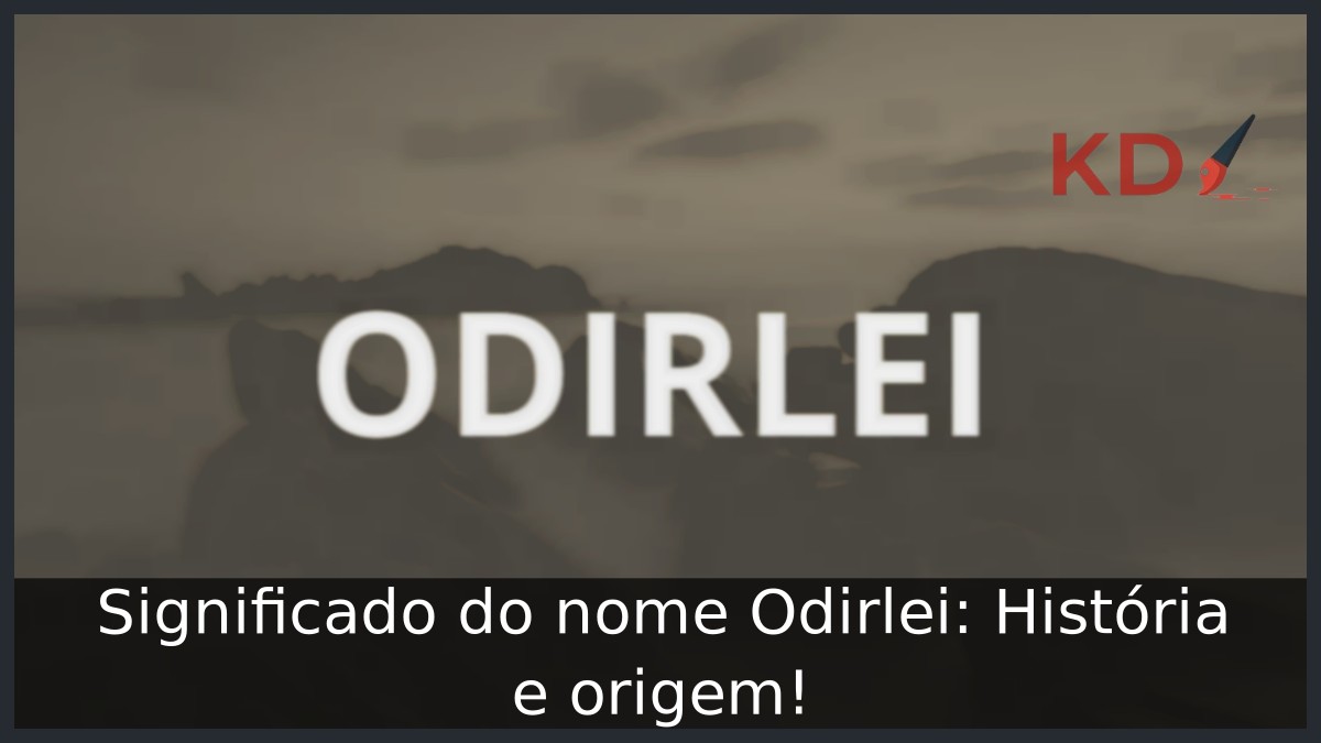 Significado do nome Odirlei: História e origem!