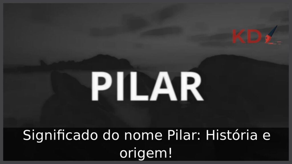 Significado do nome Pilar: História e origem! 1 Significado do nome Pilar: História e origem!