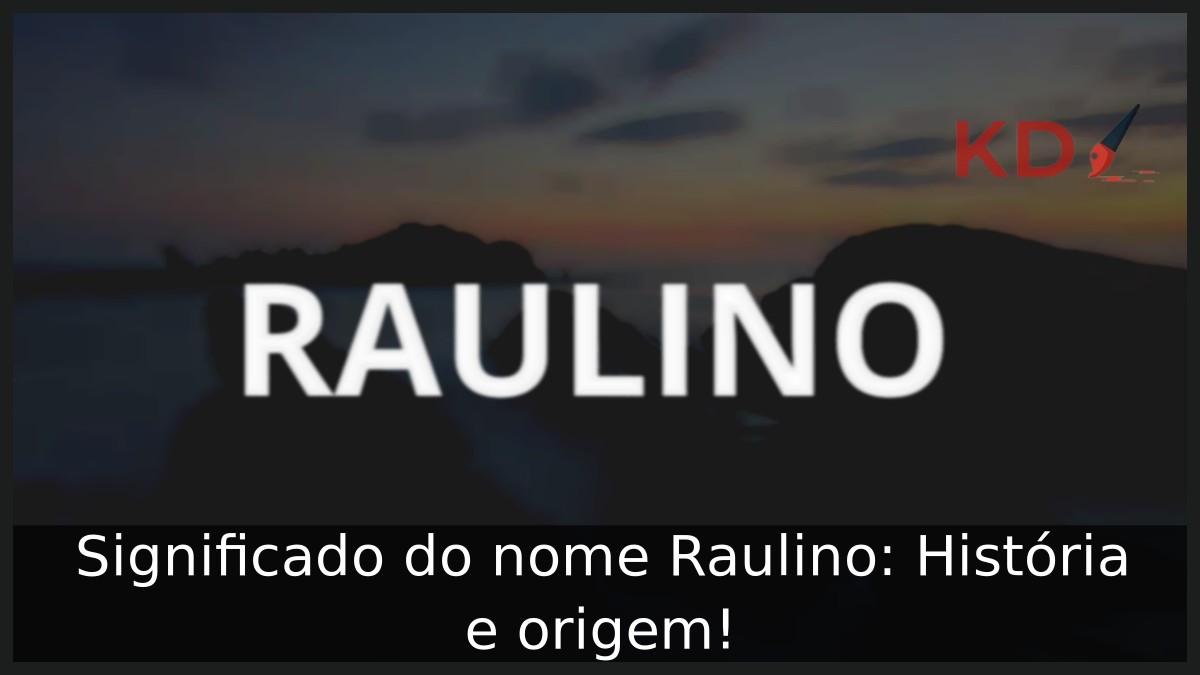 Significado do nome Raulino: História e origem! 11 Significado do nome Raulino: História e origem!