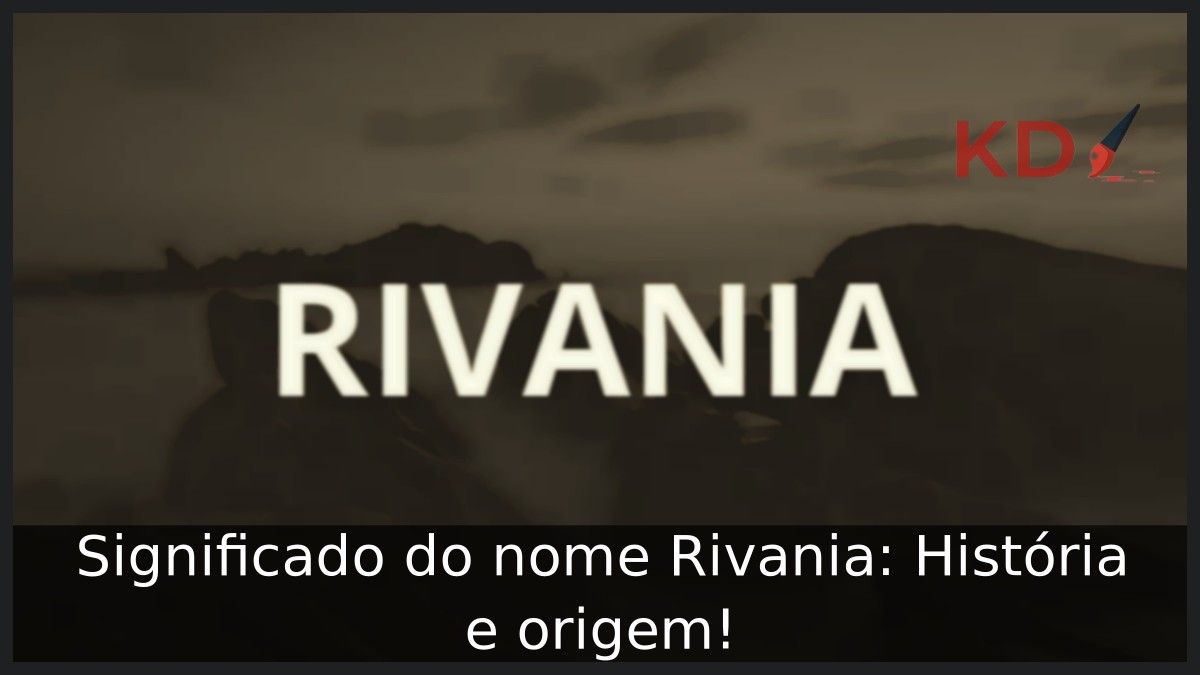 Significado do nome Rivania: História e origem! 13 Significado do nome Rivania: História e origem!