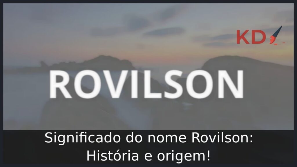 Significado do nome Rovilson: História e origem!