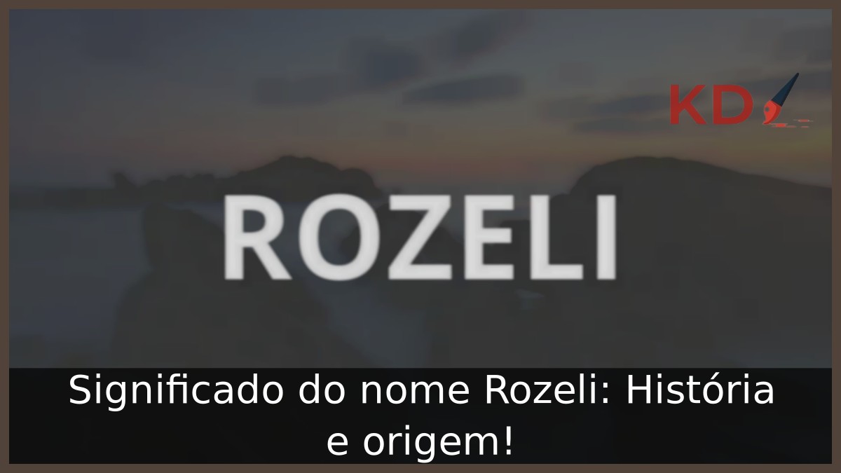 Significado do nome Rozeli: História e origem!