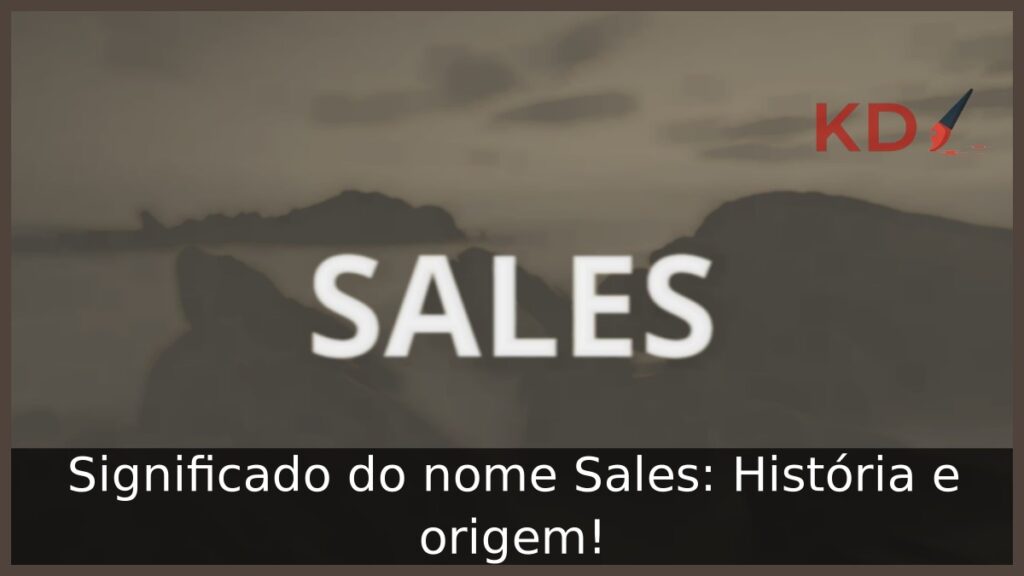 Significado do nome Sales: História e origem! 1 Significado do nome Sales: História e origem!