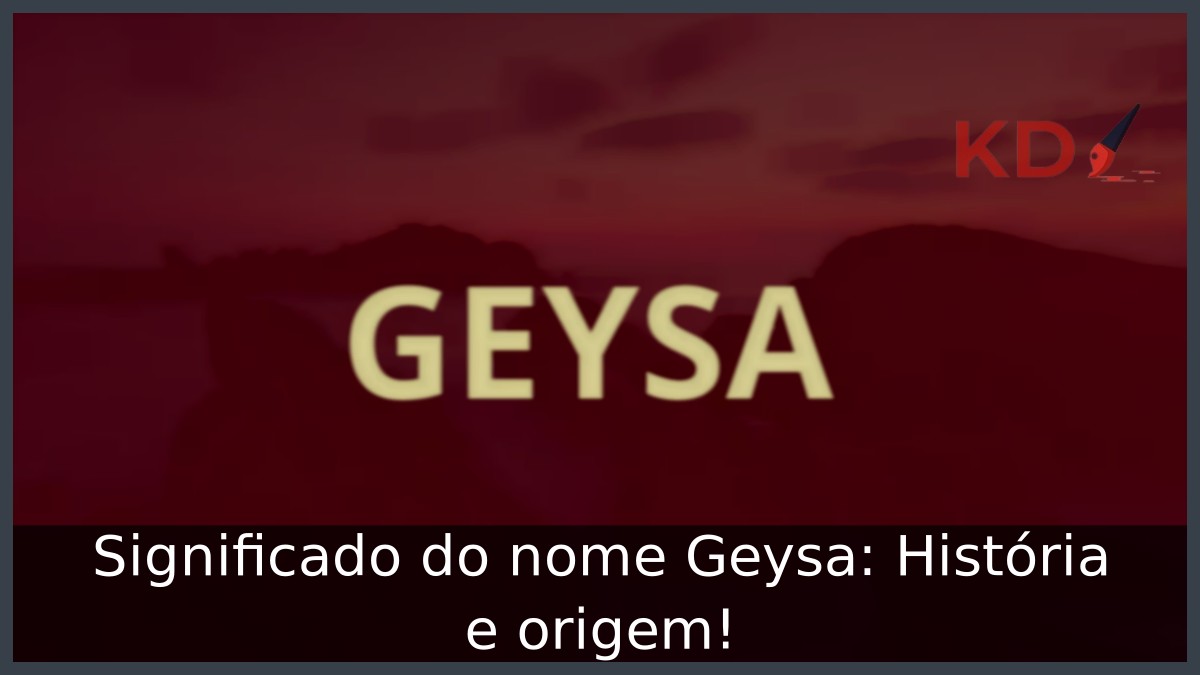 Significado do nome Geysa: História e origem! 15 Significado do nome Geysa: História e origem!