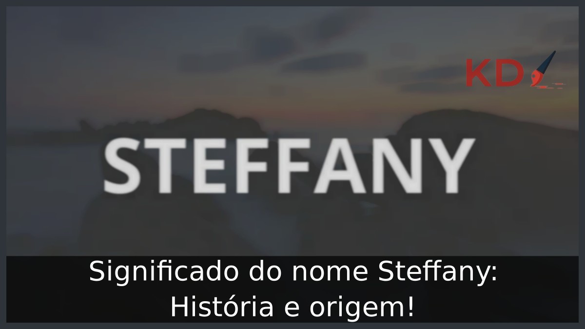 Significado do nome Steffany: História e origem! 11 Significado do nome Steffany: História e origem!