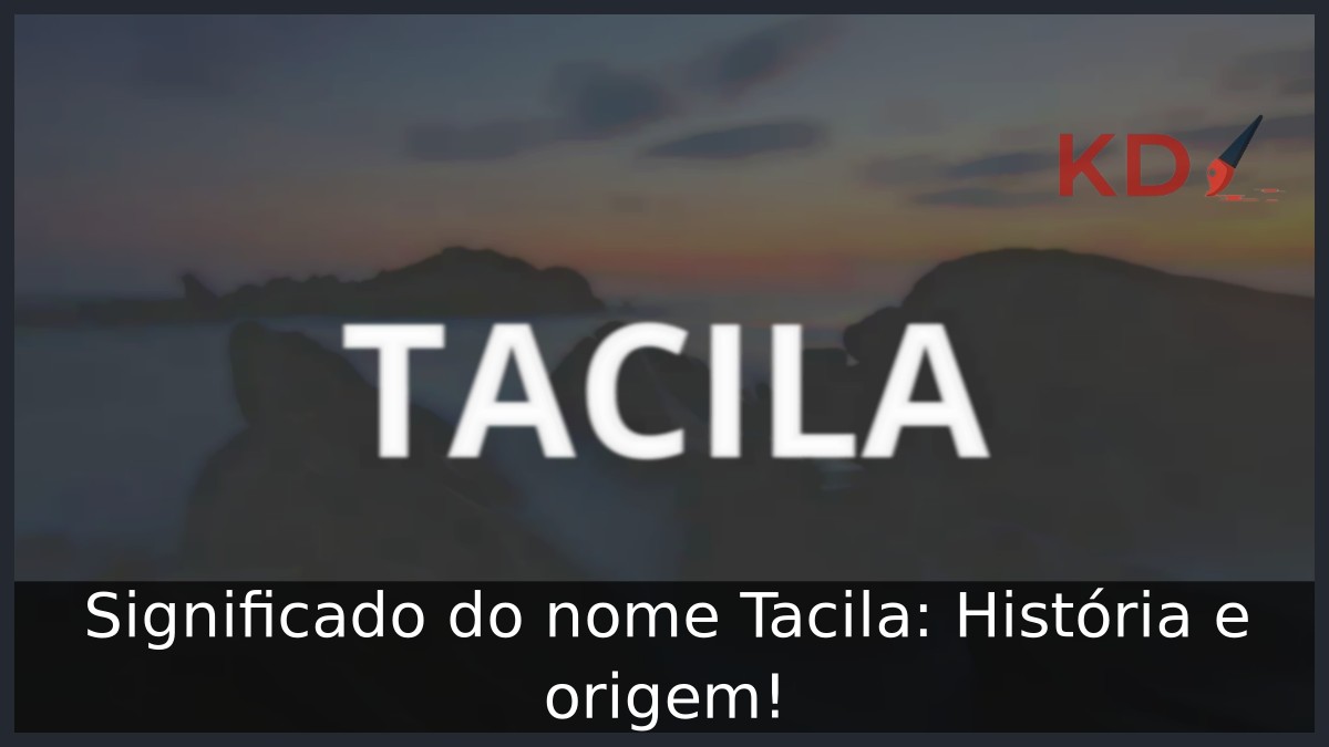Significado do nome Tacila: História e origem! 1 Significado do nome Tacila: História e origem!