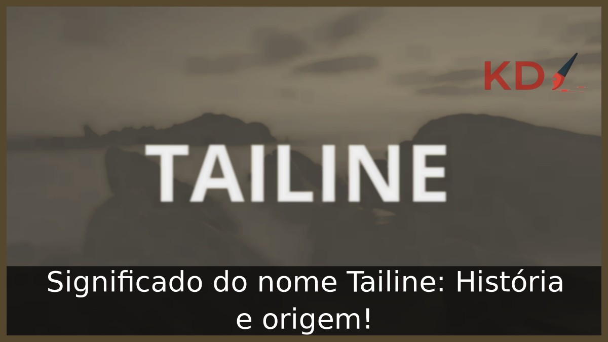 Significado do nome Tailine: História e origem! 5 Significado do nome Tailine: História e origem!