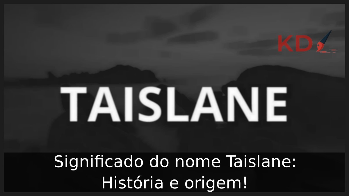 Significado do nome Taislane: História e origem! 3 Significado do nome Taislane: História e origem!