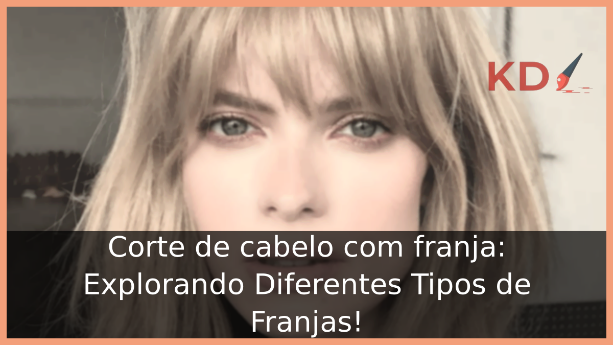 Explorando Diferentes Tipos de Franjas: Cortes de cabelo com franja! 5 Tipos de Franjas