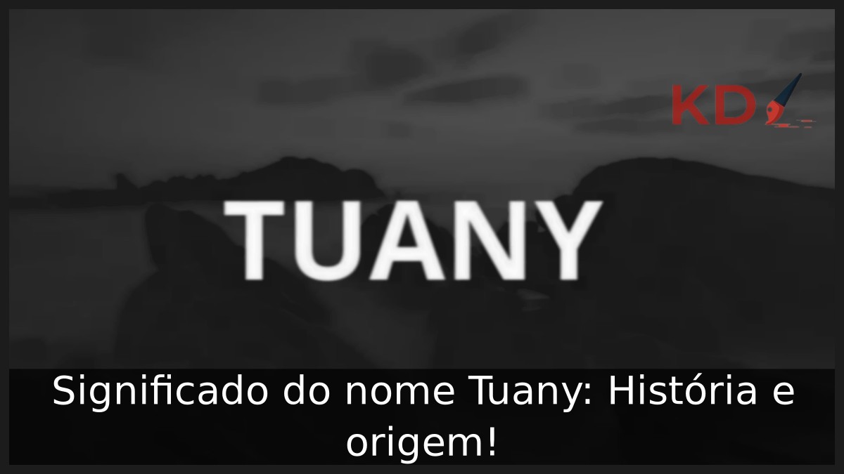 Significado do nome Tuany: História e origem! 7 Significado do nome Tuany: História e origem!