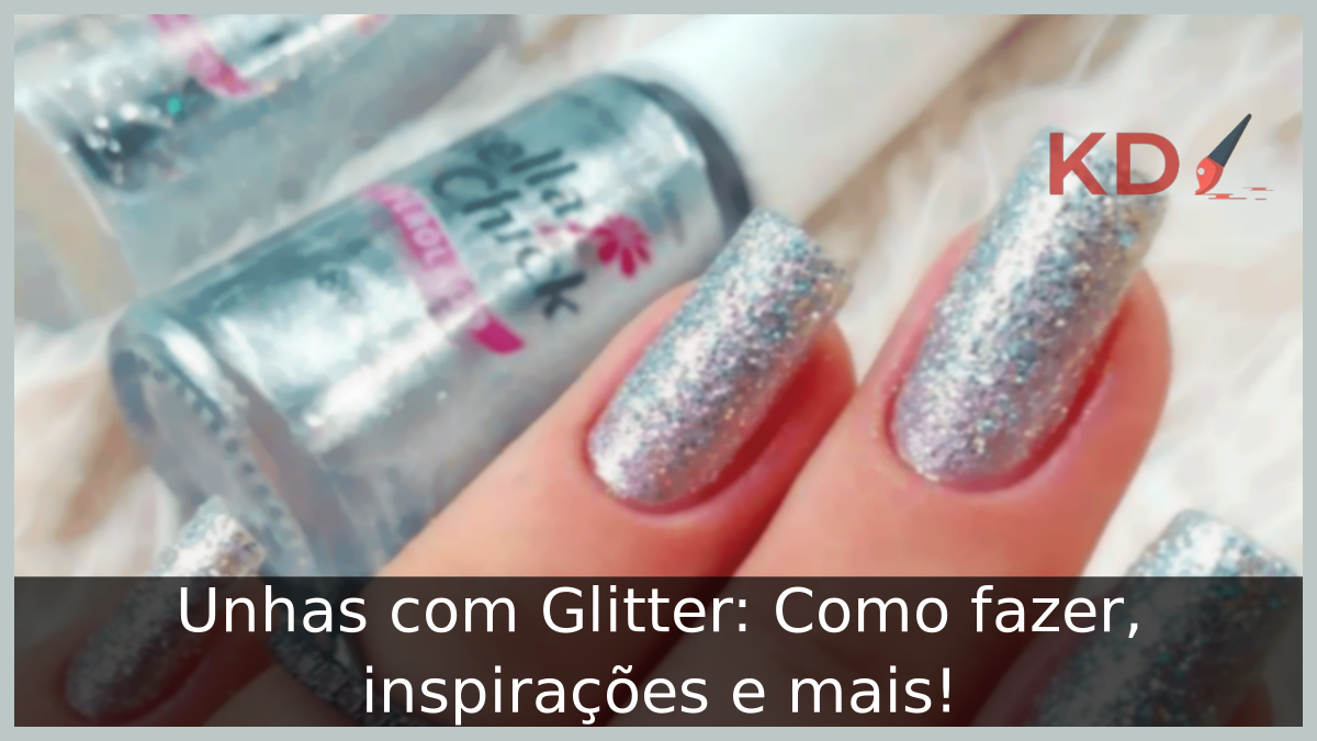 Unhas com Glitter: Como fazer, inspirações e mais! 23 Unhas com Glitter