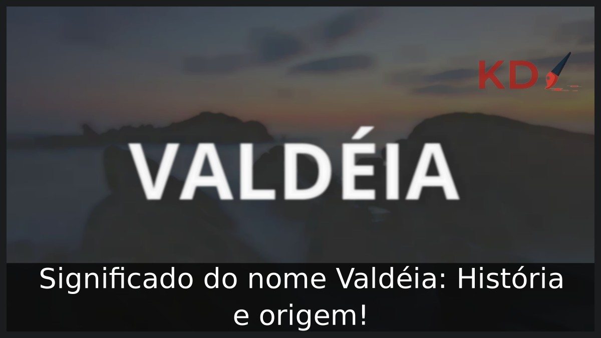 Significado do nome Valdéia: História e origem! 7 Significado do nome Valdéia: História e origem!